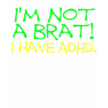 I'm Not a Brat! I Have ADHD Tshirt