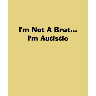 I'm not a brat...i'm autistic shirt