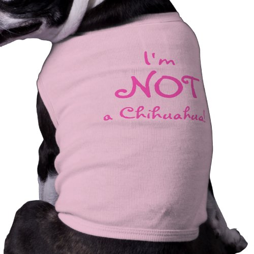 I'm NOT a Chihuahua! petshirt
