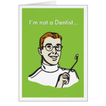 I'm Not a Dentist... Greeting Card