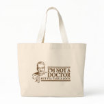I'm Not A Doctor Bags