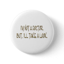 I'M NOT A DOCTOR. BUT, I'LL TAKE A LOOK. buttons