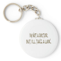 I'M NOT A DOCTOR. BUT, I'LL TAKE A LOOK. KEYCHAIN