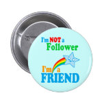 I'm NOT a Follower I'm a FRIEND buttons