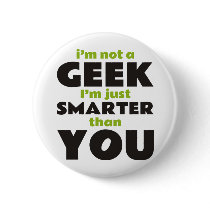 I'm Not a Geek I'm Just Smarter Than You Buttons