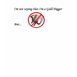 I'm Not a Gold Digger shirt