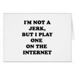 I'M NOT A JERK BUT I PLAY ONE ON THE INTERNET GREETING CARDS