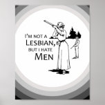 I'm not a Lesbian, but I hate Men posters