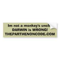 Im not a monkey's uncle!DARWIN is WRONG!THEPART... bumper stickers