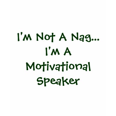 I'm Not A Nag...I'm A Motivational Speaker Shirts by jleigh720