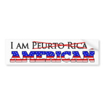 I'm Not A Puerto Rican American - I'm an American bumper stickers