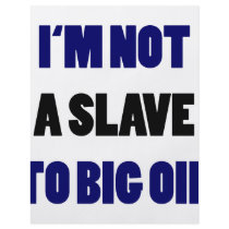 I'm Not A Slave To Big Oil flyers