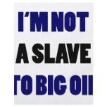 I'm Not A Slave To Big Oil flyers