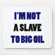 I'm Not A Slave To Big Oil mousepads