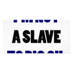 I'm Not A Slave To Big Oil Personalized Photo Card