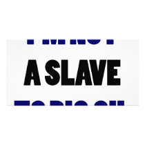 I'm Not A Slave To Big Oil photo cards