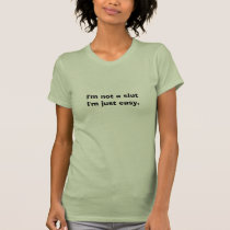 I'm not a slutI'm just easy. t-shirts