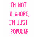 I'm not a whore, i'm just popular t-shirts