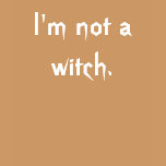 I'm not a witch. t-shirts