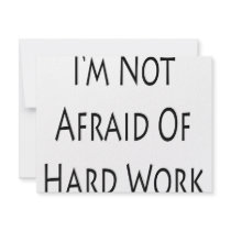 I'm Not Afraid Of Hard Work invitations by Supernova23 I'm Not Afraid Of Hard Work invitations