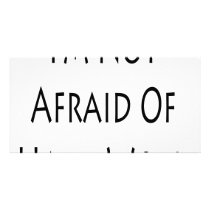 I'm Not Afraid Of Hard Work Custom Photo Card