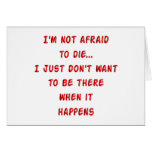 I'm not afraid to die.... greeting card