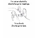 I'm not an alcoholic. Alcoholics go to meetings. t-shirts by aspeters2000 I'm not an alcoholic. Alcoholics go to meetings. t-shirts