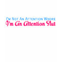 I'm Not An Attention Whore t-shirts