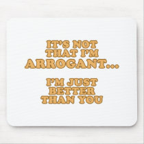 I'm Not Arrogant mousepads