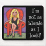 I'm not as blonde as I look! - mousepad