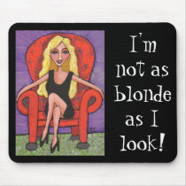I'm not as blonde as I look! - mousepad