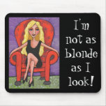 I'm not as blonde as I look! - mousepad