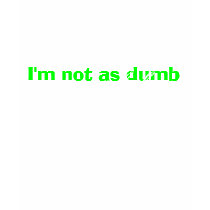 I'm not as dumb as you look t-shirts by TwilightTimelord I'm not as dumb as you look t-shirts