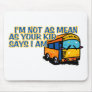 I'm Not As Mean.... Mouse Pad