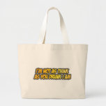 I'm Not As Think As You Drunk I Am Tote Bags