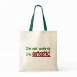 I'm not Autistic I'm Autastic! (Autism Awareness) Canvas Bags