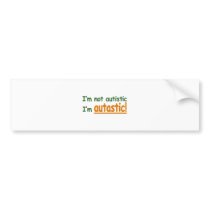 I'm not Autistic I'm Autastic! (Autism Awareness) Bumper Stickers