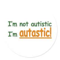 I'm not Autistic I'm Autastic! (Autism Awareness) Round Stickers
