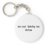 im not  bitchy im itchie key chain