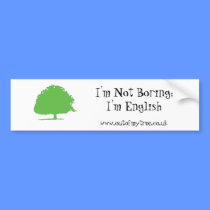 I'm Not Boring; I'm English Bumper Sticker bumper stickers by outofmytree I'm Not Boring; I'm English Bumper Sticker bumper stickers
