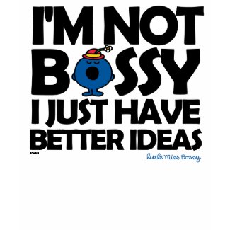 I'm Not Bossy - Better Ideas shirt