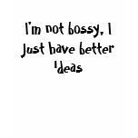 I'm not bossy, I just have better ideas T Shirt