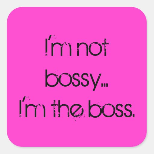 I'm Not Bossy I'm The Boss Sticker | Zazzle