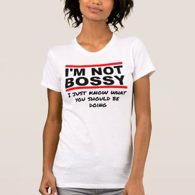 I&#39;m not bossy t-shirt