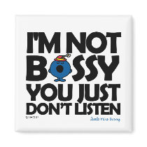 I'm Not Bossy - You Don't Listen Magnet