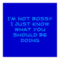 I'M NOT BOSSYI JUSTKNOW WHAT YOU S... - Customized posters by mhines I'M NOT BOSSYI JUSTKNOW WHAT YOU S... - Customized posters