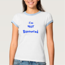 I'm NOT Bovvered t-shirts