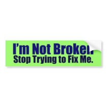 I'm Not Broken Bumper Sticker
