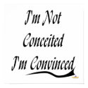 I'm Not Conceited I'm Convinced posters