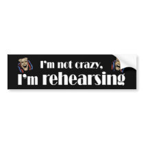 I'm Not Crazy bumper stickers